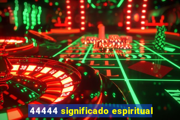 44444 significado espiritual